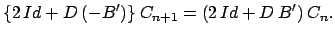 $\displaystyle \{2\, Id +D\: (- B')\}\: C_{n+1} = (2\, Id + D\: B')\: C_n.$