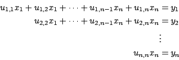 \begin{displaymath}\begin{split}u_{1,1}x_1 + u_{1,2}x_1 + \cdots + u_{1,n-1}x_n ...
...+ u_{2,n}x_n &= y_2\\ & \vdots\\ u_{n,n}x_n & = y_n \end{split}\end{displaymath}