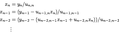 \begin{displaymath}\begin{split}x_n & = y_n / u_{n,n}\\ x_{n-1} & = (y_{n-1} - u...
...n-1}x_{n-1} + u_{n-2,n}x_n))/u_{n-2,n-2}\\ & \vdots \end{split}\end{displaymath}