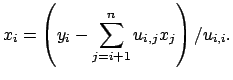 $\displaystyle x_i = \left ( y_i - \sum_{j = i+1}^n u_{i,j}x_j \right ) / u_{i,i}.$