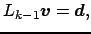 $\displaystyle L_{k-1} \boldsymbol{v} = \boldsymbol{d},$