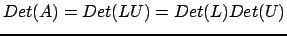 $ Det(A) = Det(LU) = Det(L) Det(U)$