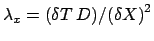 $ \lambda_x = (\delta T\: D) /
{(\delta X)}^2$