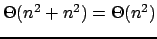 $ \Theta(n^2 + n^2) = \Theta(n^2)$