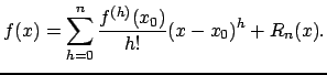 $\displaystyle f(x) = \sum_{h=0}^n\frac{f^{(h)}(x_0)}{h!}{(x - x_0)}^h + R_n(x).$