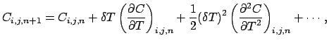 $\displaystyle C_{i,j,n+1} = C_{i,j,n} + \delta T \left (\frac{\partial C}{\part...
... T)}^2 \left ( \frac{\partial ^2 C}{{\partial T}^2} \right )_{i,j,n} + \cdots ,$