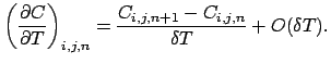 $\displaystyle \left (\frac{\partial C}{\partial T} \right )_{i,j,n} = \frac{C_{i,j,n+1} - C_{i,j,n}}{\delta T} + O(\delta T).$