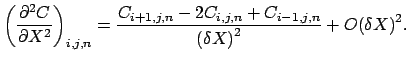 $\displaystyle \left ( \frac{\partial ^2 C}{{\partial }X^2} \right )_{i,j,n} = \frac{C_{i+1,j,n} - 2C_{i,j,n} + C_{i-1,j,n}}{{(\delta X)}^2} + {O(\delta X)}^2.$