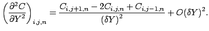 $\displaystyle \left ( \frac{\partial ^2 C}{{\partial Y}^2} \right )_{i,j,n} = \frac{C_{i,j+1,n} - 2C_{i,j,n} + C_{i,j-1,n}}{{(\delta Y)}^2} + {O(\delta Y)}^2.$