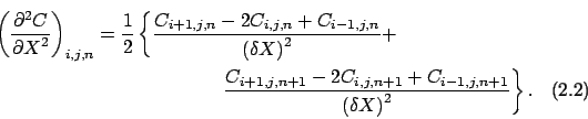 \begin{multline}
\left ( \frac{\partial ^2 C}{{\partial X}^2} \right )_{i,j,n} ...
...n+1} - 2C_{i,j,n+1} + C_{i-1,j,n+1}}{{(\delta X)}^2}
\right \} .
\end{multline}