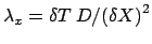 $ \lambda_x = \delta T\:D/{(\delta X)}^2$