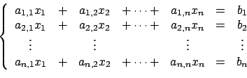 \begin{displaymath}
\left \{
\begin{array}{ccccccc}
a_{1,1}x_1 &+& a_{1,2}x_2 &...
...{n,2}x_2 &+\cdots + & a_{n,n}x_n & = & b_n
\end{array}\right .
\end{displaymath}