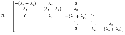 $\displaystyle B_1 =
\begin{bmatrix}
-(\lambda_x + \lambda_y) & \lambda_x & 0 & ...
...dots & \lambda_x \\
& & 0 & \lambda_x & -(\lambda_x + \lambda_y)
\end{bmatrix}$